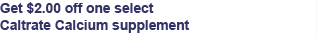 Get $2.00 off one select Caltrate Calcium supplement