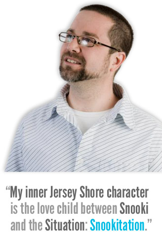 “My inner Jersey Shore character is the love child between Snooki and the Situation: Snookitation”